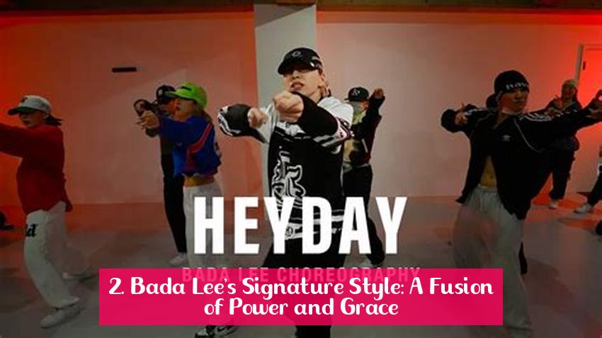 2. Bada Lee's Signature Style: A Fusion of Power and Grace