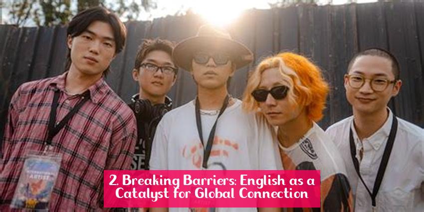 2. Breaking Barriers: English as a Catalyst for Global Connection