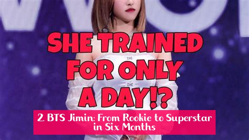 2. BTS Jimin: From Rookie to Superstar in Six Months