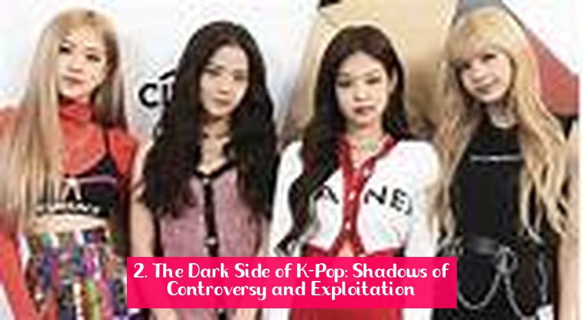 2. The Dark Side of K-Pop: Shadows of Controversy and Exploitation