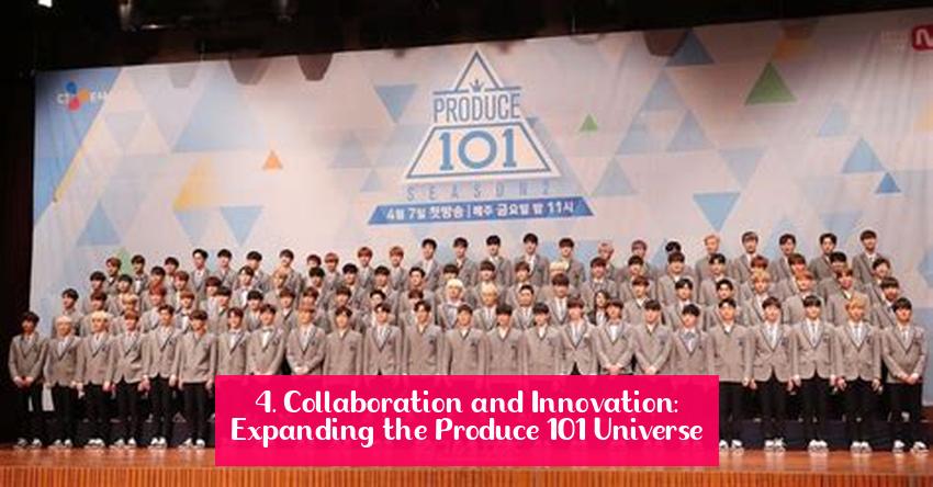 4. Collaboration and Innovation: Expanding the Produce 101 Universe