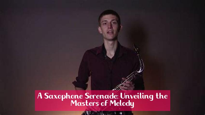 A Saxophone Serenade: Unveiling the Masters of Melody