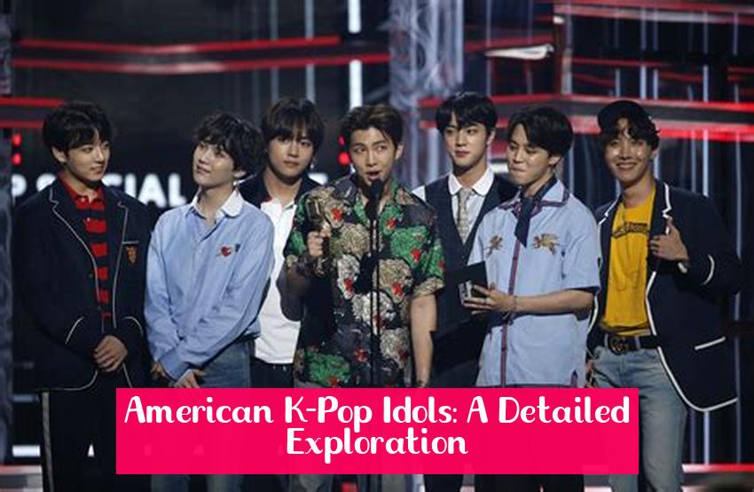 American K-Pop Idols: A Detailed Exploration