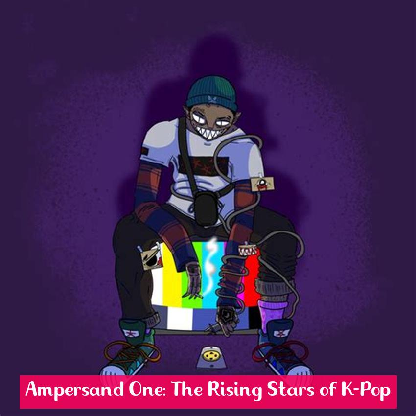 Ampersand One: The Rising Stars of K-Pop