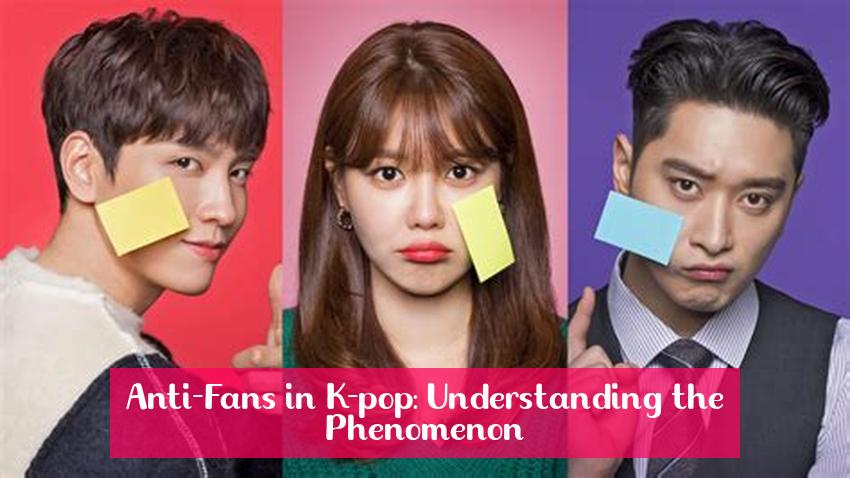 Anti-Fans in K-pop: Understanding the Phenomenon