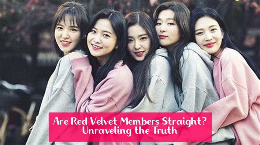 Are Red Velvet Members Straight? Unraveling the Truth
