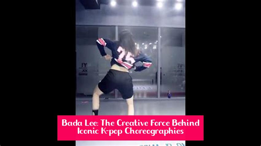 Bada Lee: The Creative Force Behind Iconic K-pop Choreographies