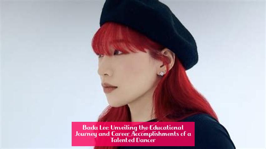 Bada Lee: Unveiling the Educational Journey and Career Accomplishments of a Talented Dancer