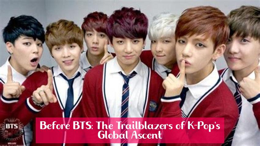 Before BTS: The Trailblazers of K-Pop's Global Ascent