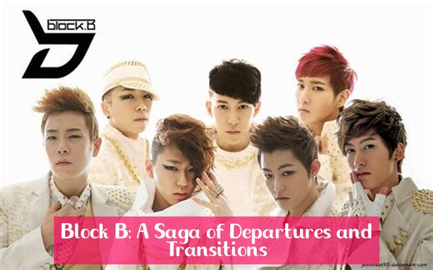 Block B: A Saga of Departures and Transitions
