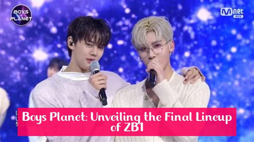 Boys Planet: Unveiling the Final Lineup of ZB1