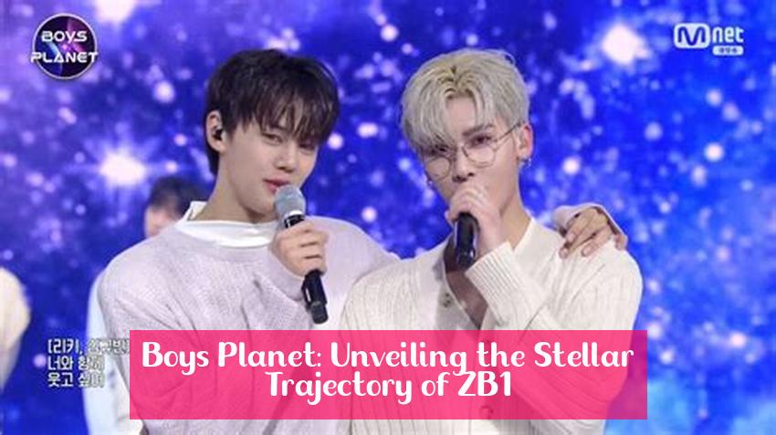 Boys Planet: Unveiling the Stellar Trajectory of ZB1