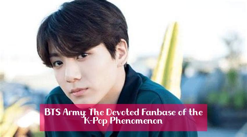  BTS Army: The Devoted Fanbase of the K-Pop Phenomenon 