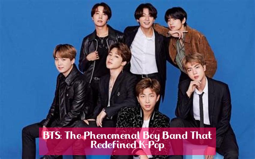 BTS: The Phenomenal Boy Band That Redefined K-Pop