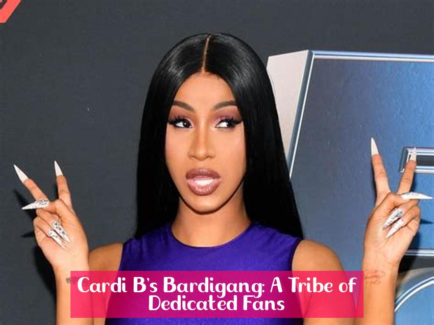 Cardi B's Bardigang: A Tribe of Dedicated Fans