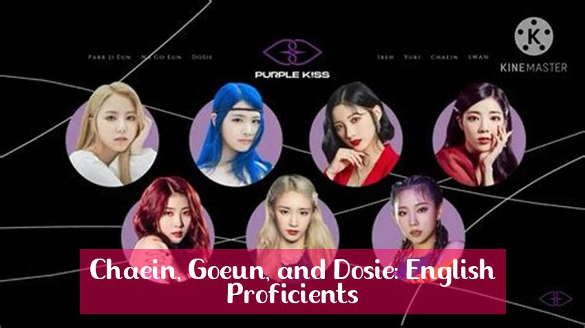 Chaein, Goeun, and Dosie: English Proficients