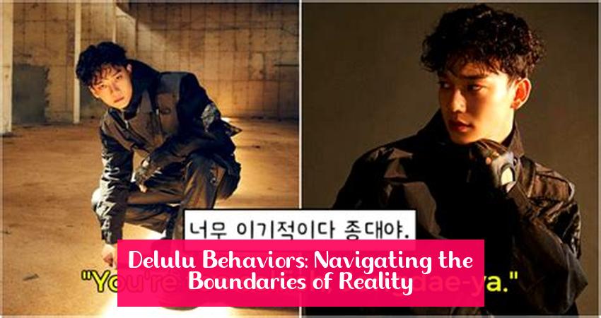 Delulu Behaviors: Navigating the Boundaries of Reality