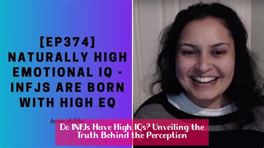 Do INFJs Have High IQs? Unveiling the Truth Behind the Perception