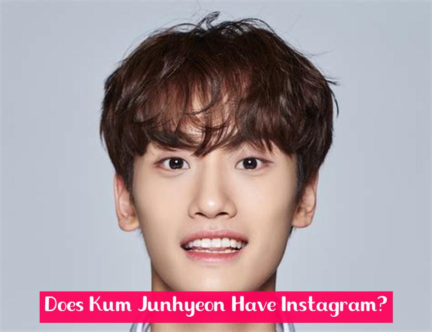 Does Kum Junhyeon Have Instagram?