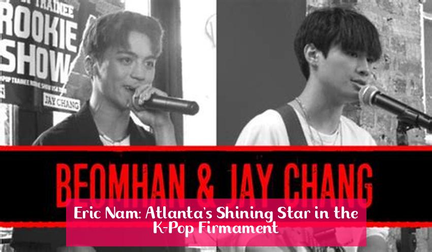 Eric Nam: Atlanta's Shining Star in the K-Pop Firmament