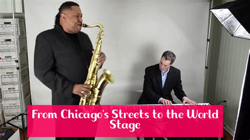 From Chicago's Streets to the World Stage