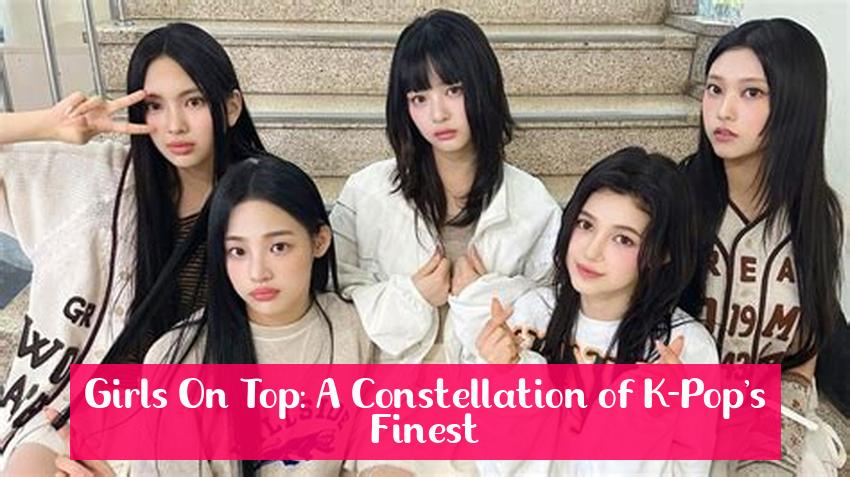 Girls On Top: A Constellation of K-Pop's Finest