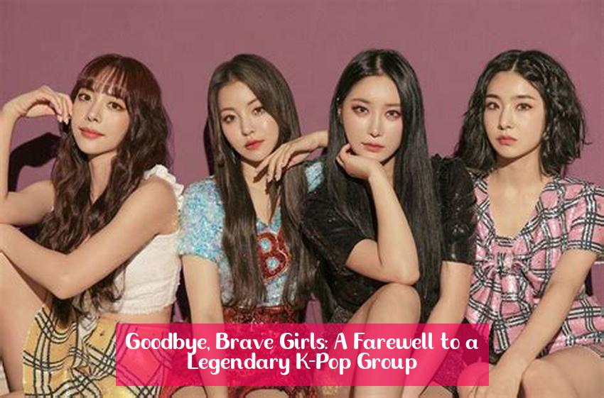 Goodbye, Brave Girls: A Farewell to a Legendary K-Pop Group