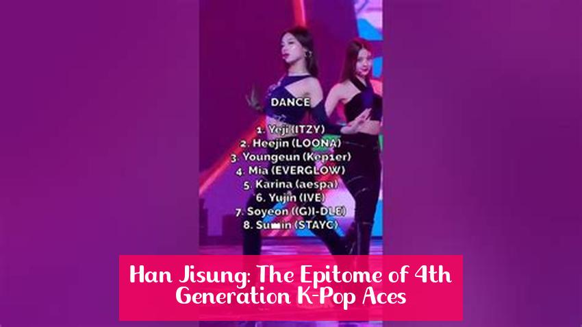 Han Jisung: The Epitome of 4th Generation K-Pop Aces