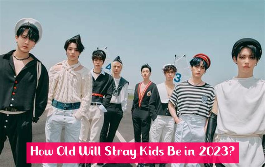 How Old Will Stray Kids Be in 2023?