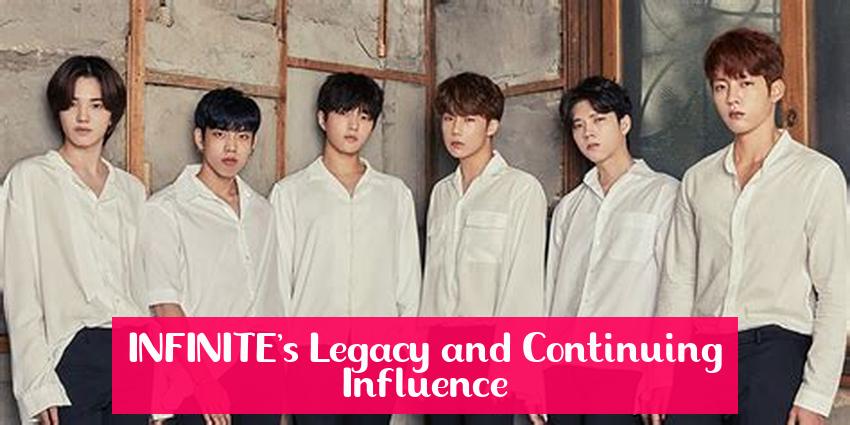 INFINITE's Legacy and Continuing Influence