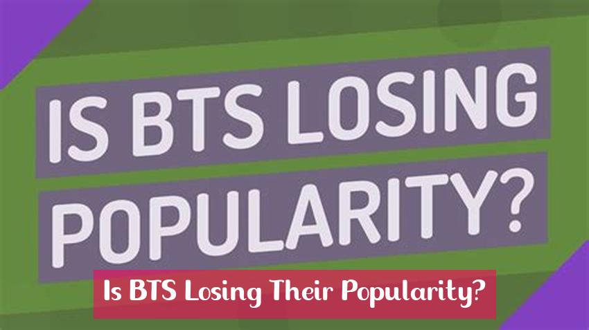 Is BTS Losing Their Popularity?
