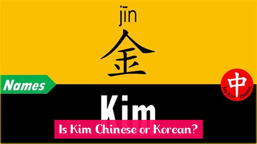 Is Kim Chinese or Korean?