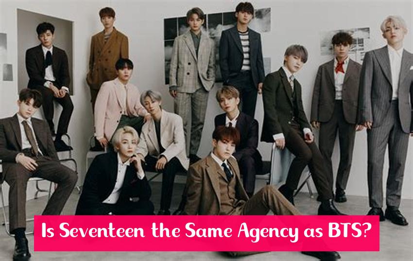 Is Seventeen the Same Agency as BTS?