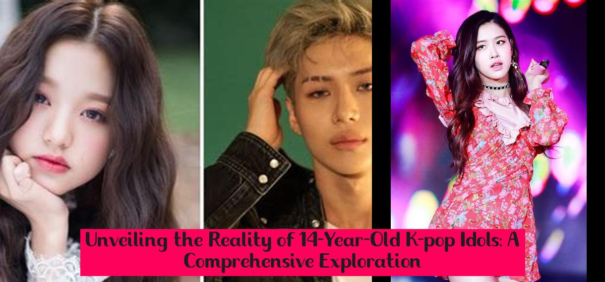 Unveiling the Reality of 14-Year-Old K-pop Idols: A Comprehensive ...