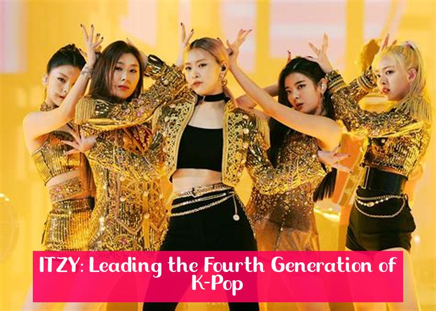 ITZY: Leading the Fourth Generation of K-Pop