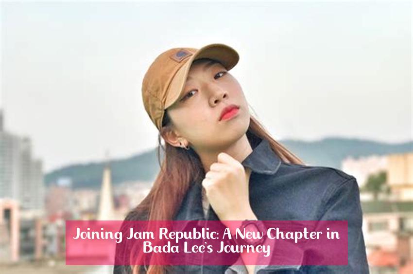 Joining Jam Republic: A New Chapter in Bada Lee's Journey