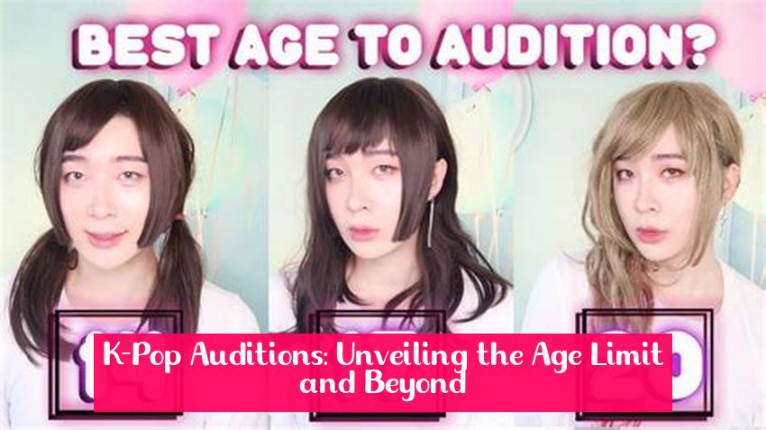 K-Pop Auditions: Unveiling the Age Limit and Beyond