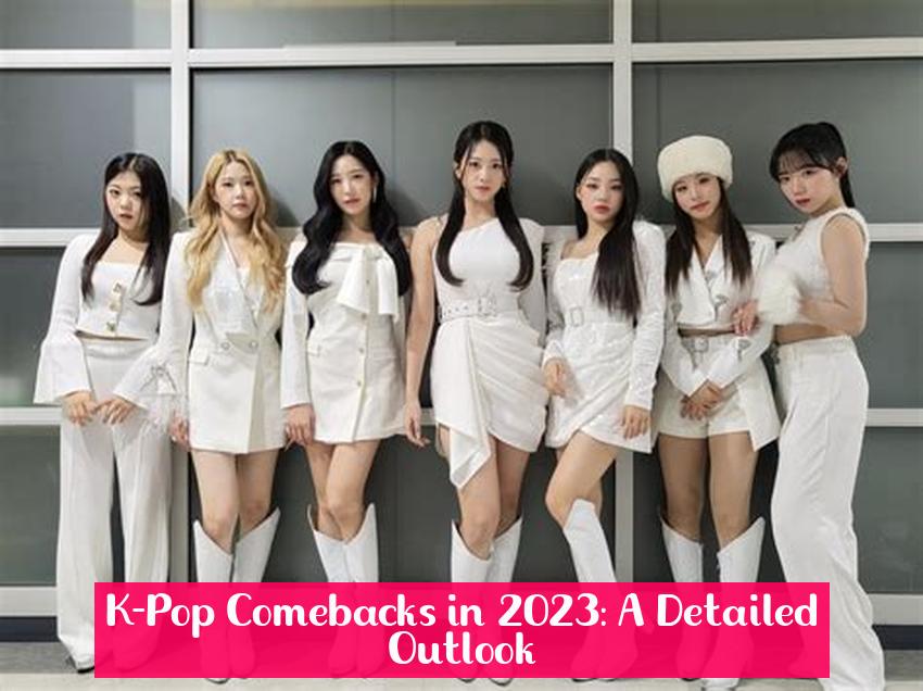 K-Pop Comebacks in 2023: A Detailed Outlook