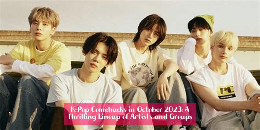 K-Pop Comebacks in October 2023: A Thrilling Lineup of Artists and Groups