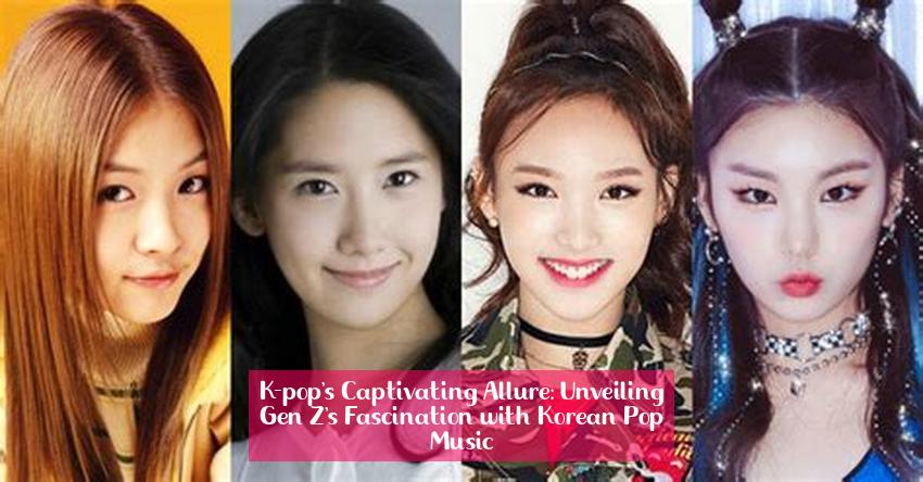 K-pop's Captivating Allure: Unveiling Gen Z's Fascination with Korean Pop Music