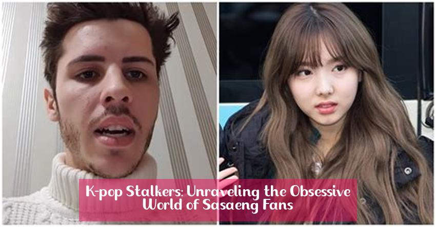 K-pop Stalkers: Unraveling the Obsessive World of Sasaeng Fans
