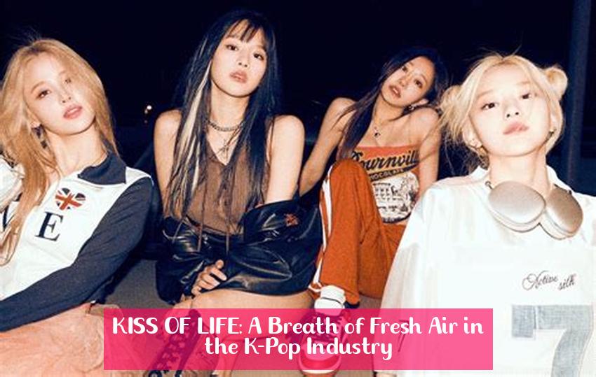 KISS OF LIFE: A Breath of Fresh Air in the K-Pop Industry