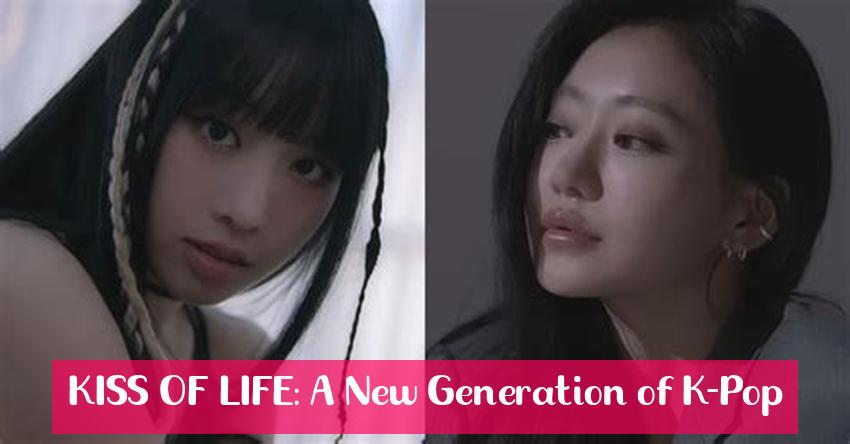 KISS OF LIFE: A New Generation of K-Pop