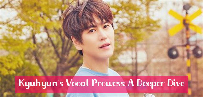 Kyuhyun's Vocal Prowess: A Deeper Dive