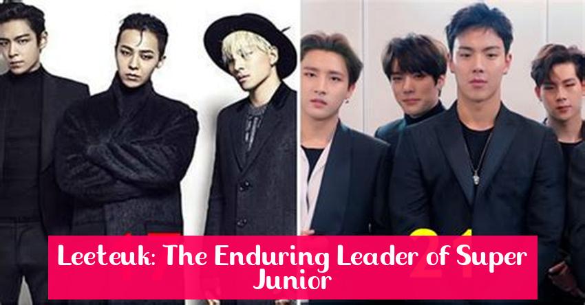 Leeteuk: The Enduring Leader of Super Junior