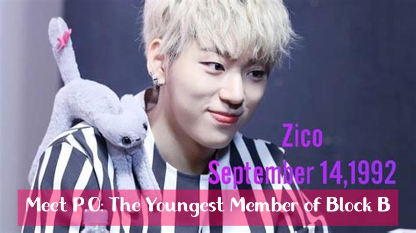 Meet P.O: The Youngest Member of Block B