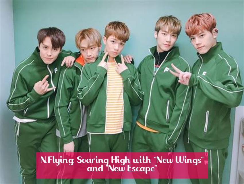 N.Flying: Soaring High with "New Wings" and "New Escape"