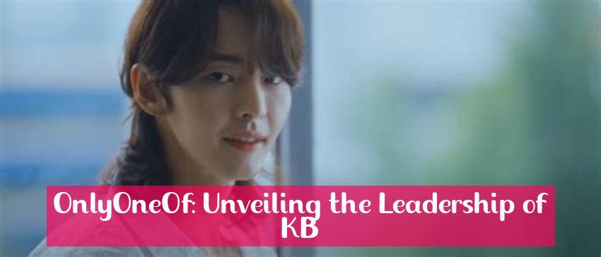 OnlyOneOf: Unveiling the Leadership of KB