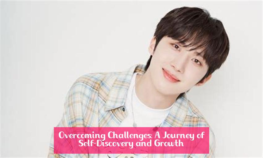 Overcoming Challenges: A Journey of Self-Discovery and Growth