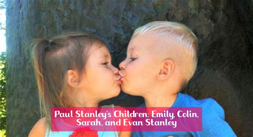 Paul Stanley's Children: Emily, Colin, Sarah, and Evan Stanley